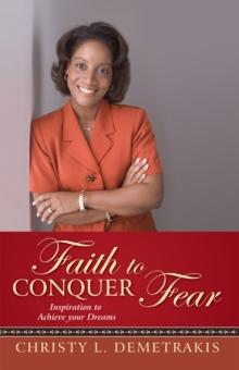 Faith to Conquer Fear : Inspiration to Achieve Your Dreams