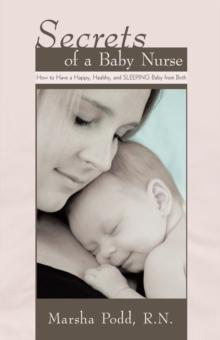 Secrets of a Baby Nurse : How to Have a Happy, Healthy, and Sleeping Baby from Birth