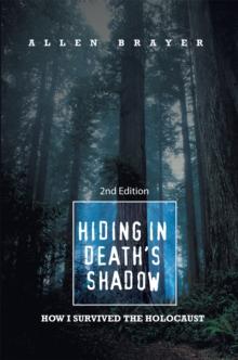 Hiding in Death's Shadow : How I Survived the Holocaust; Second Edition