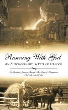 Running with God an Autobiography by Patrick Dicicco : A Spiritual Journey Through the Streets of Youngstown and the Sea of Life