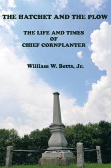 The Hatchet and the Plow : The Life and Times of Chief Cornplanter