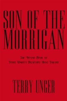 Son of the Morrigan : The Second Book of Terry Unger's Reluctant Hero Trilogy