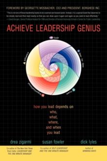 Achieve Leadership Genius : How You Lead Depends on Who, What, Where, and When You Lead