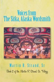 Voices from the Sitka, Alaska Wordsmith : Book 2 of the Martin R. Strand, Sr. Trilogy