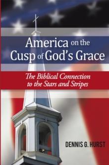 America on the Cusp of God'S Grace : The Biblical Connection to the Stars and Stripes