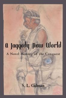 A Jaggedy New World : A Novel History of the Conquest