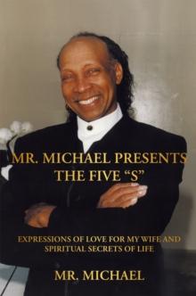 Mr. Michael Presents the Five "S" : Expressions of Love for My Wife and Spiritual Secrets of Life