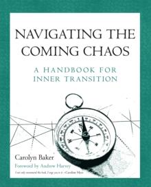 Navigating the Coming Chaos : A Handbook for Inner Transition