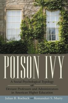 Poison Ivy : A Social Psychological Typology of Deviant Professors and Administrators in American Higher Education