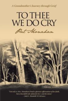 To Thee We Do Cry : A Grandmother'S Journey Through Grief