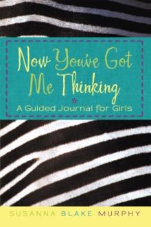 Now You'Ve Got Me Thinking : A Guided Journal for Girls