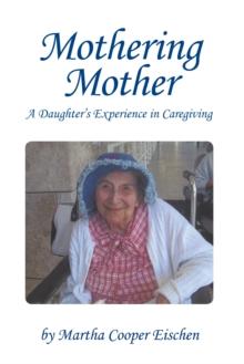 Mothering Mother : A Daughter'S Experience in Caregiving