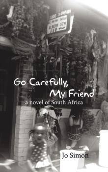 Go Carefully, My Friend : A Novel of South Africa