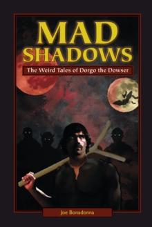 Mad Shadows : The Weird Tales of Dorgo the Dowser