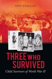 Three Who Survived : Child Survivors of World War Ii