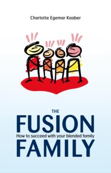 The Fusion Family : How to Succeed with Your Blended Family