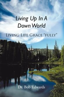 Living up in a Down World : Living Life Grace "Fully"!