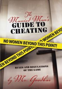 The Married Man'S Guide to Cheating : Rules and Regulations of the Game