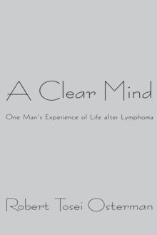 A Clear Mind : One Man'S Experience of Life After Lymphoma