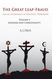 The Great Leap-Fraud : Social Economics of Religious Terrorism, Volume 1, Judaism and Christianity