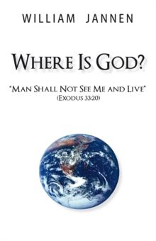 Where Is God? : "Man Shall Not See Me and Live" (Exodus 33:20)