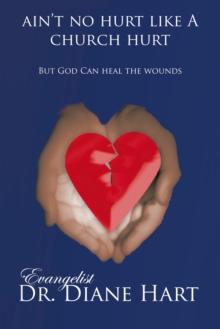 Ain't No Hurt Like a Church Hurt but God Can Heal the Wounds