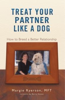 Treat Your Partner Like a Dog: : How to Breed a Better Relationship