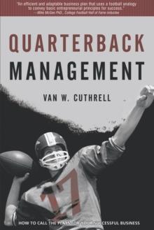 Quarterback Management : How to Call the Plays for Your Successful Business