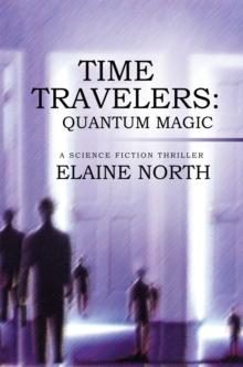 Time Travelers:  Quantum Magic : A Science Fiction Thriller