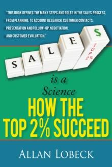 Sales Is a Science : How the Top 2 % Succeed