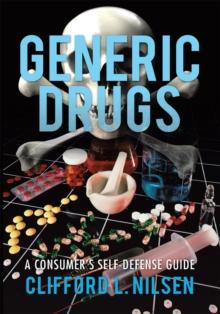 Generic Drugs : A Consumer'S Self-Defense Guide