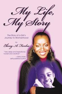 My Life, My Story : The Story of a Girl'S Journey to Womanhood