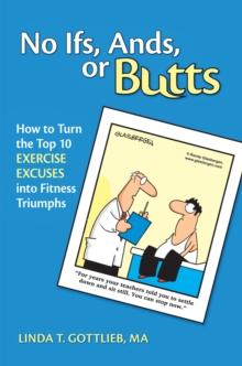 No Ifs, Ands or Butts : How to Turn the Top 10 Exercise Excuses into Fitness Triumphs