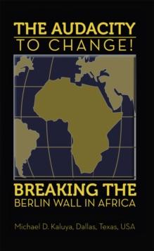 The Audacity to Change: Breaking the Berlin Wall in Africa