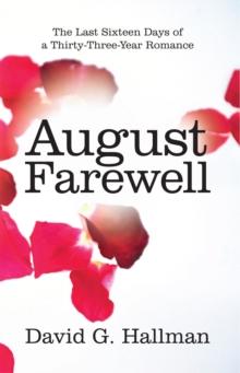 August Farewell : The Last Sixteen Days of a Thirty-Three-Year Romance