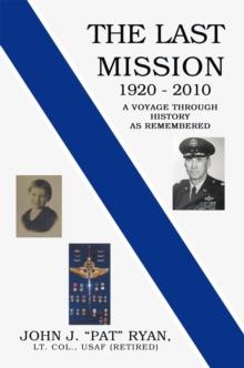 The Last Mission : A Voyage Through History as Remembered