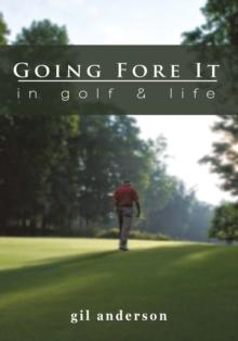 Going Fore It : In Golf and Life