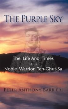 The Purple Sky : The Life and Times of the Noble Warrior Teh-Ghut-Sa