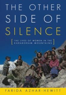 The Other Side of Silence : The Lives of Women in the Karakoram Mountains