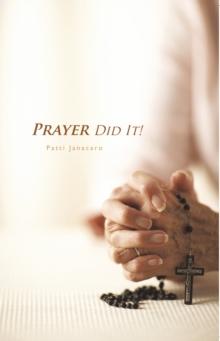 Prayer Did It! : A 21St Century Miracle