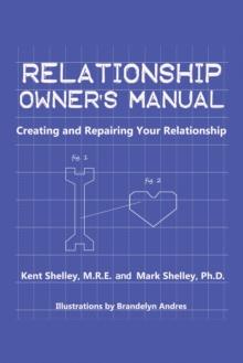 Relationship Owner's Manual : Creating and Repairing Your Relationship