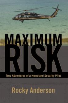 Maximum Risk : True Adventures of a Homeland Security Pilot