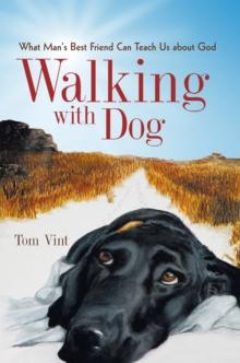 Walking with Dog : What Man'S Best Friend Can Teach Us About God