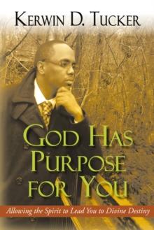 God Has Purpose for You : Allowing the Spirit to Lead You to Divine Destiny