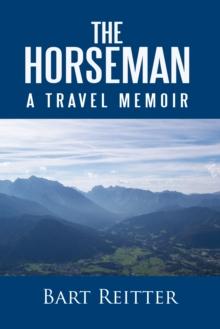 The Horseman : A Travel Memoir