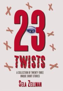 Twenty-Three Twists : A Collection of Twenty-Three Unique Short Stories