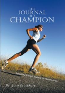 The Journal of a Champion : Rebuilding Yourself to Build Your Environment