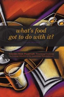 What'S Food Got to Do with It? : Lessons from Food Lab: Teaching Cooking to Young Adults with Learning Disabilities