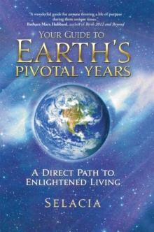 Your Guide to Earth's Pivotal Years : A Direct Path to Enlightened Living