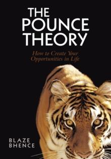 The Pounce Theory : How to Create Your Opportunities in Life